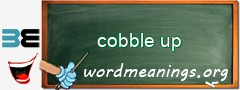 WordMeaning blackboard for cobble up